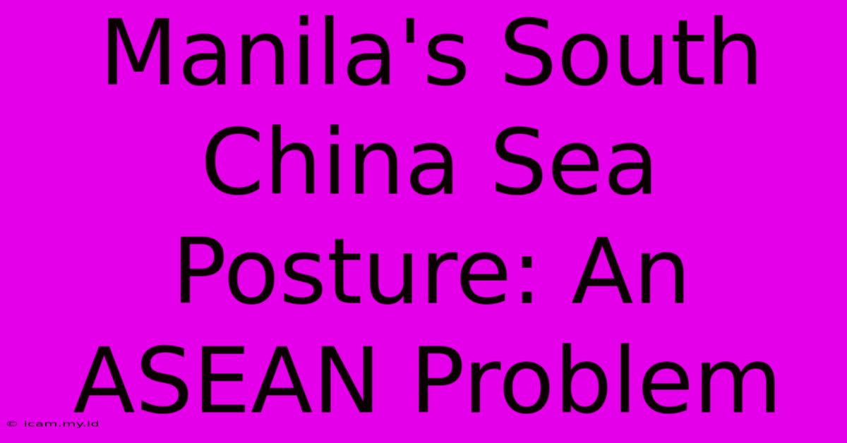 Manila's South China Sea Posture: An ASEAN Problem