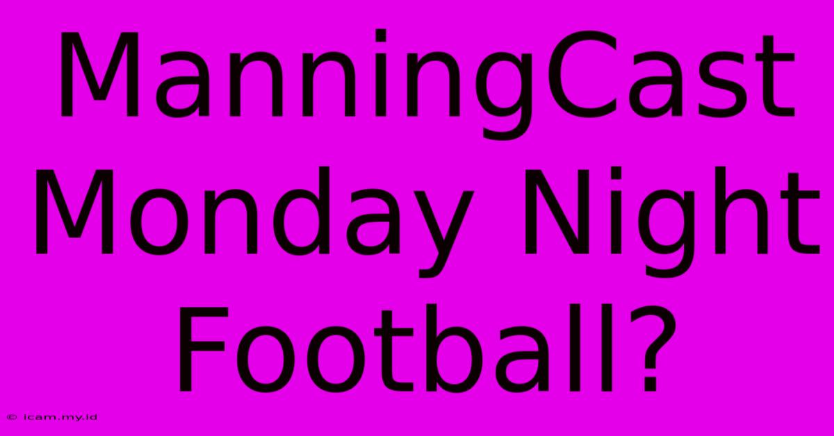 ManningCast Monday Night Football?