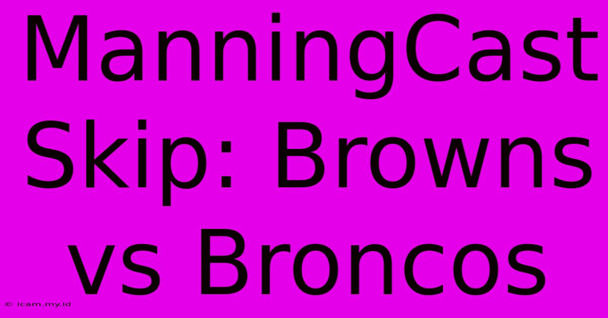 ManningCast Skip: Browns Vs Broncos