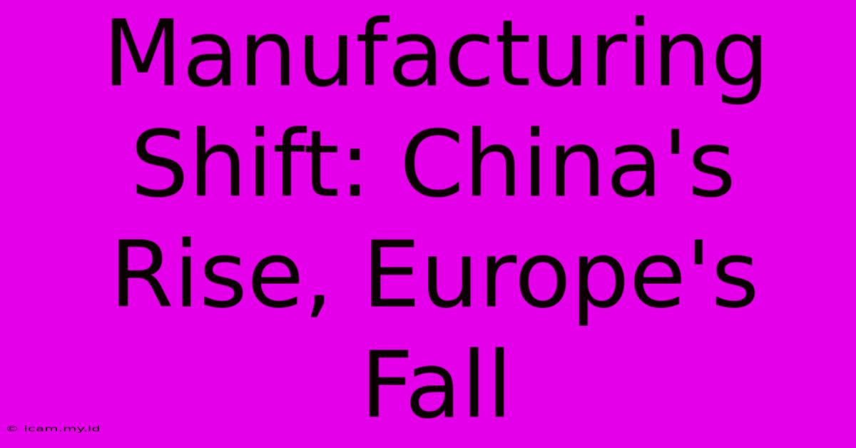 Manufacturing Shift: China's Rise, Europe's Fall