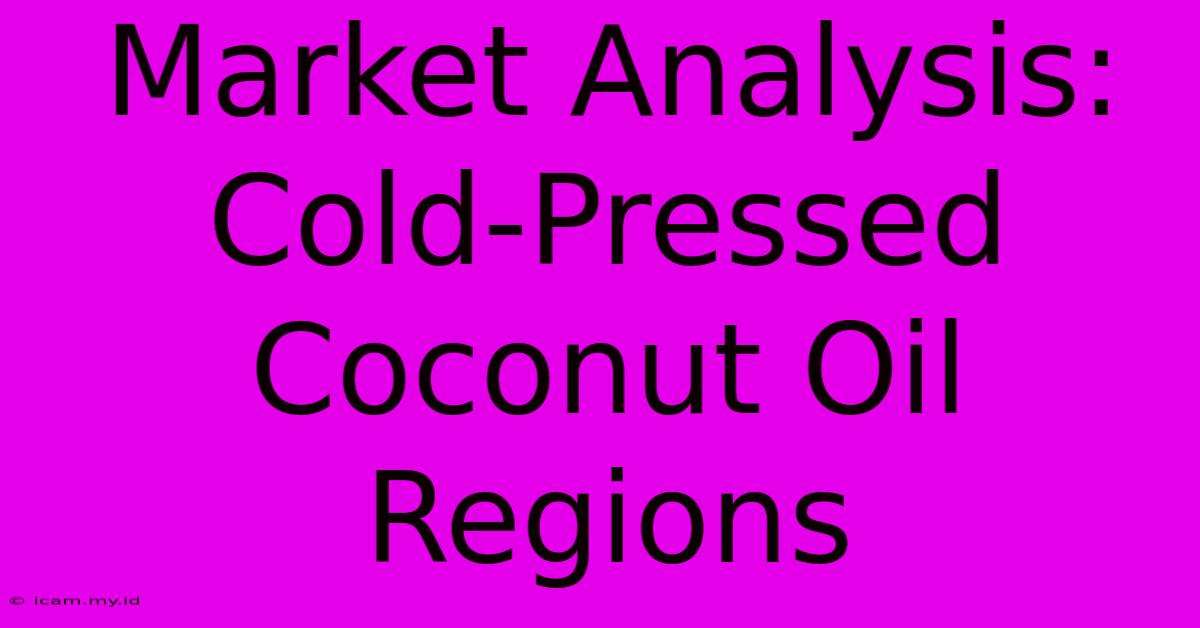 Market Analysis: Cold-Pressed Coconut Oil Regions