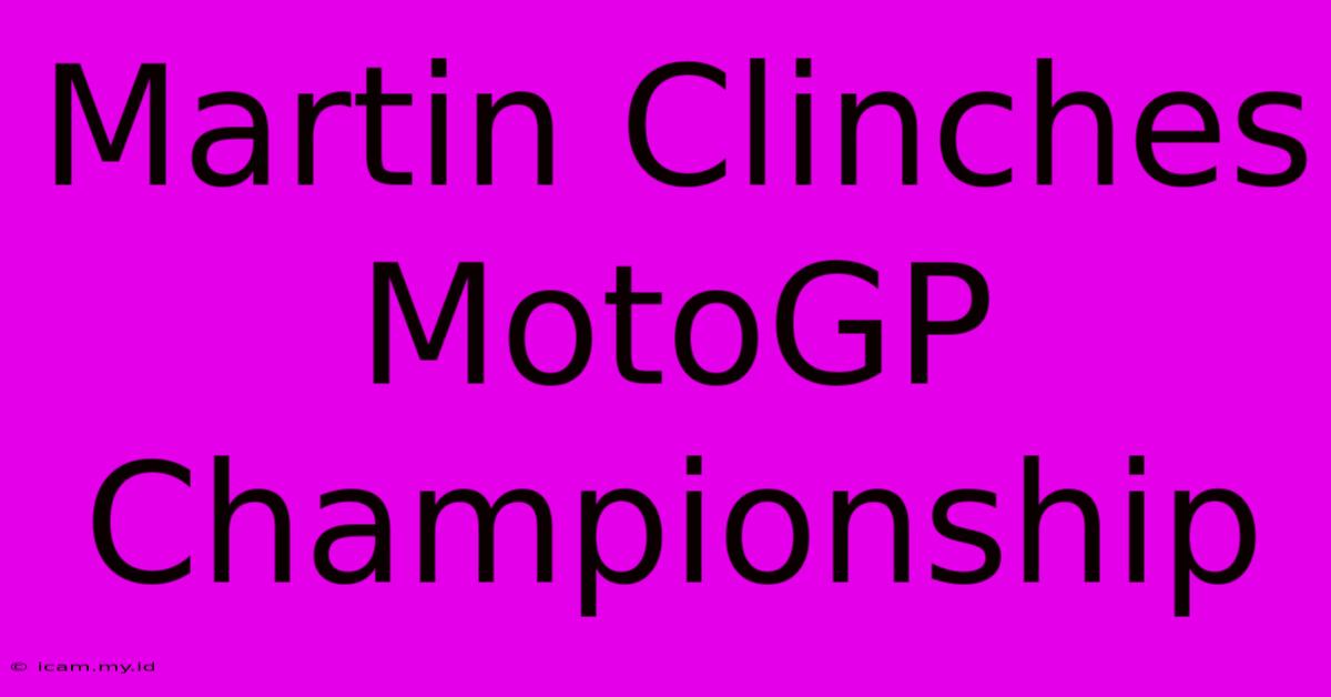 Martin Clinches MotoGP Championship