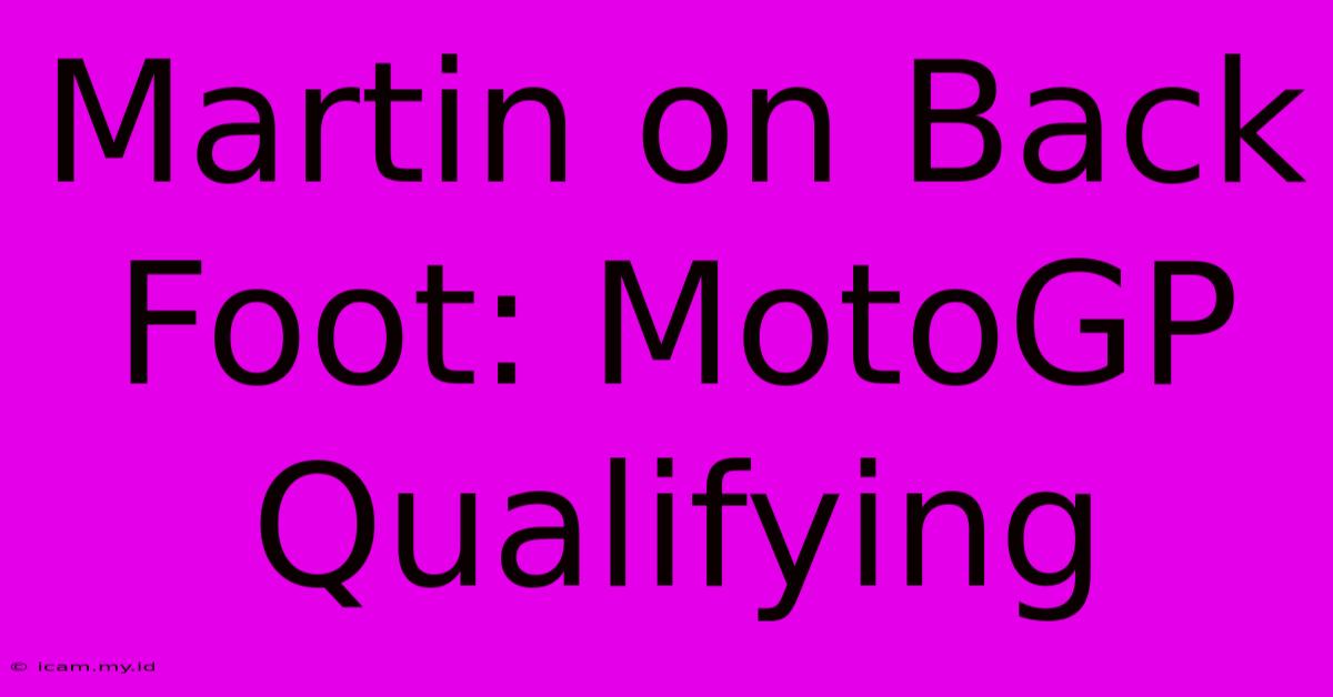 Martin On Back Foot: MotoGP Qualifying