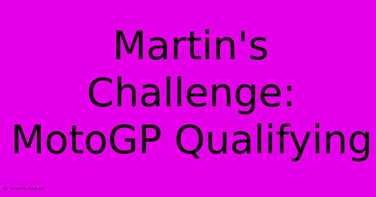 Martin's Challenge: MotoGP Qualifying