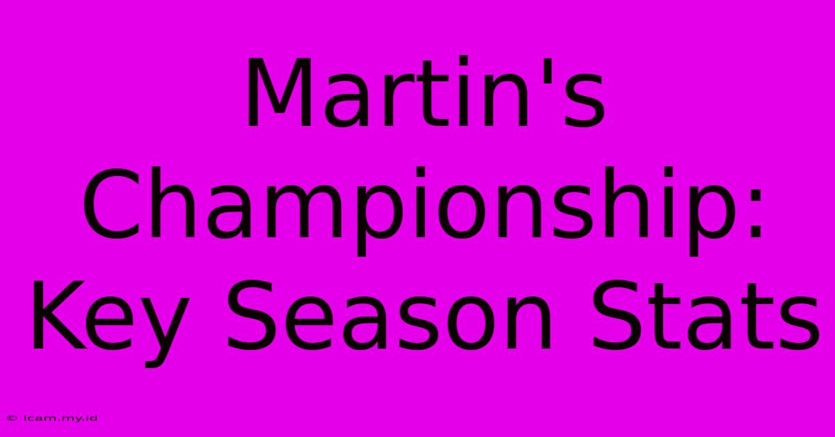 Martin's Championship: Key Season Stats