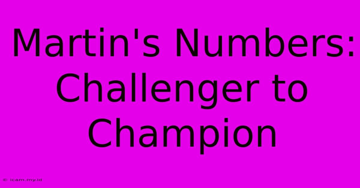 Martin's Numbers: Challenger To Champion