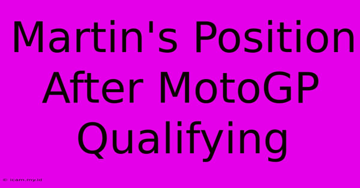 Martin's Position After MotoGP Qualifying