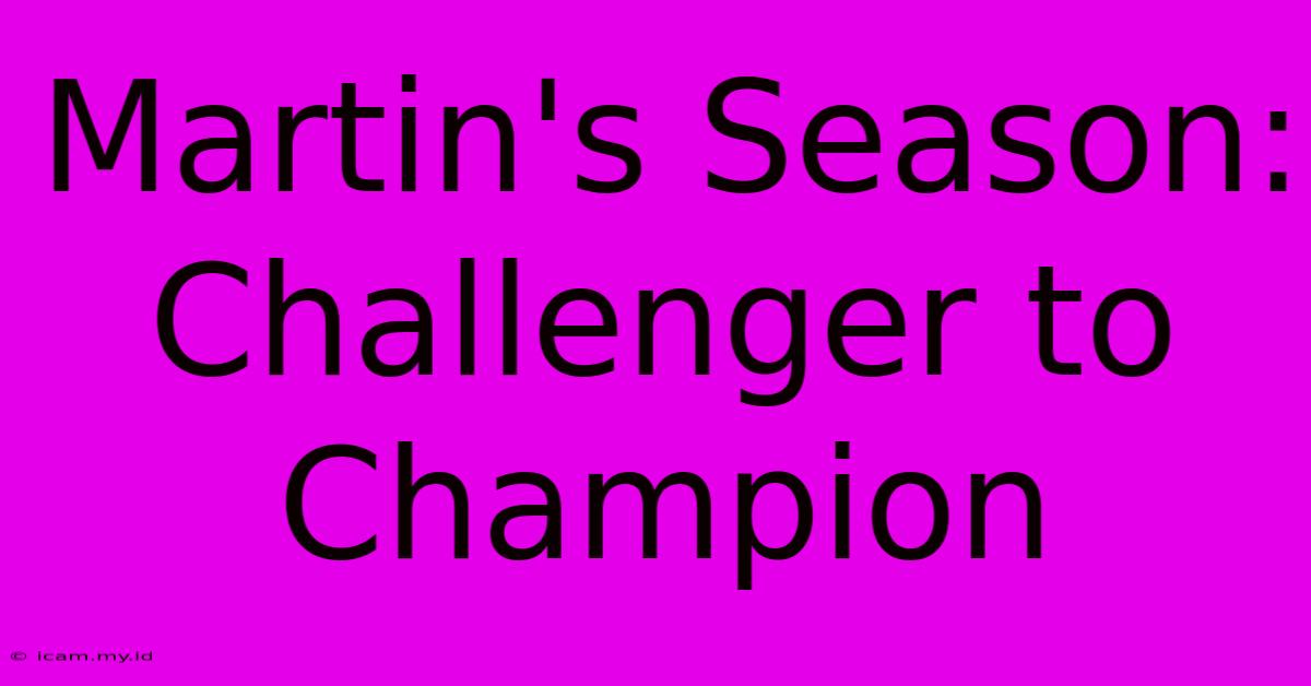 Martin's Season: Challenger To Champion