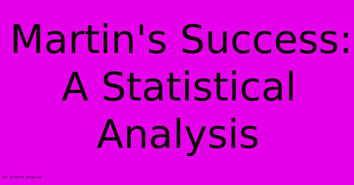 Martin's Success: A Statistical Analysis