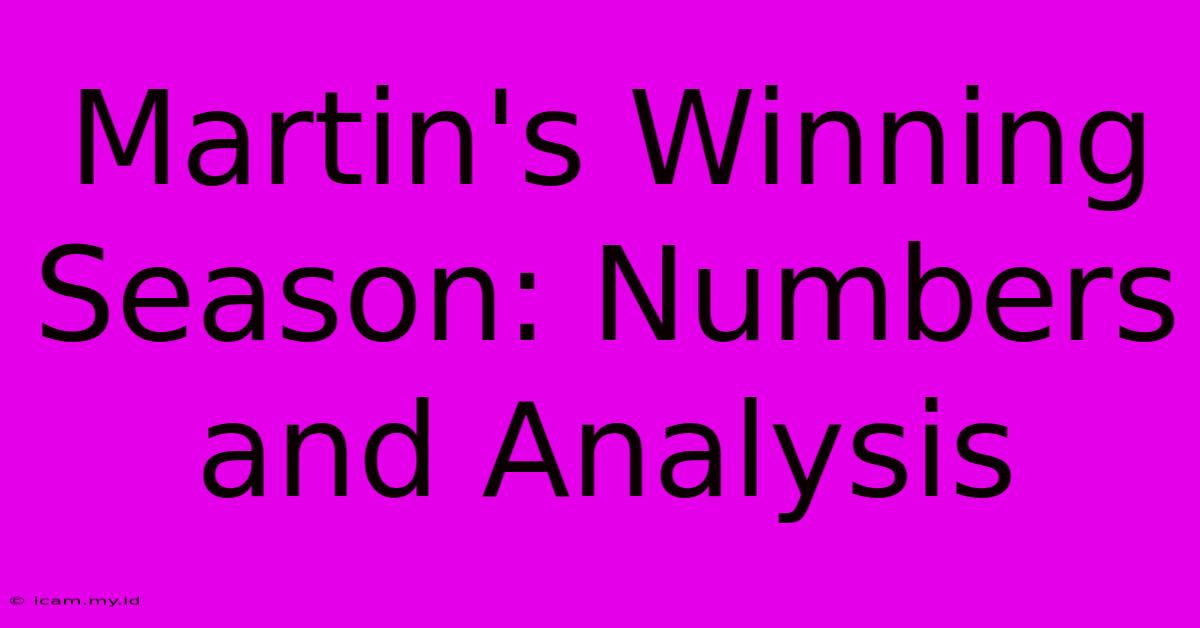 Martin's Winning Season: Numbers And Analysis