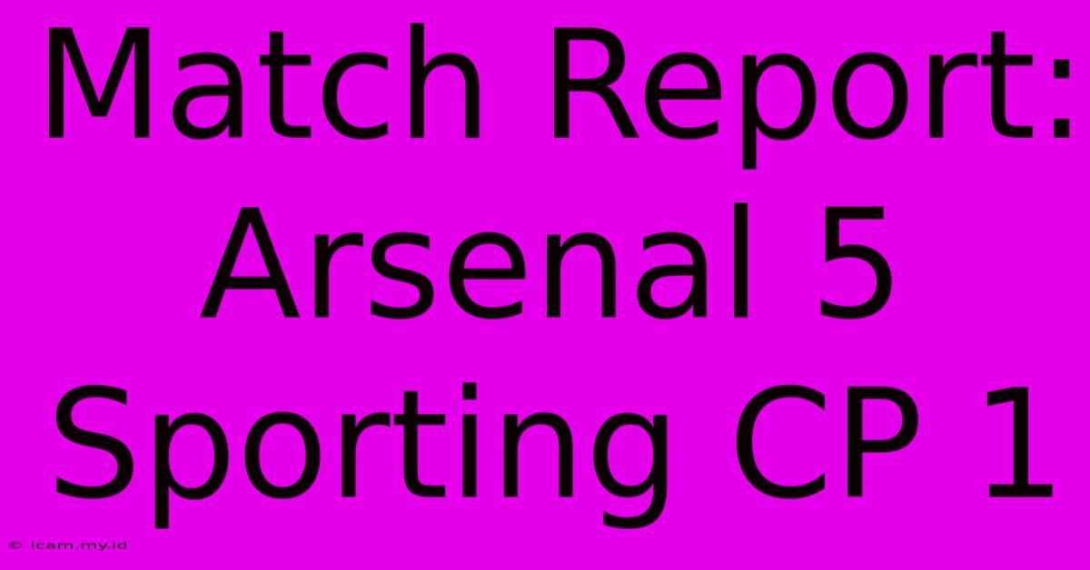 Match Report: Arsenal 5 Sporting CP 1