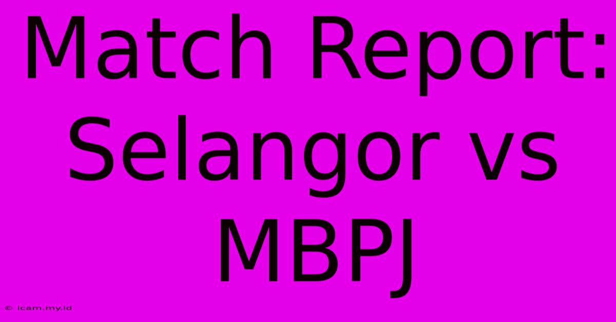 Match Report: Selangor Vs MBPJ