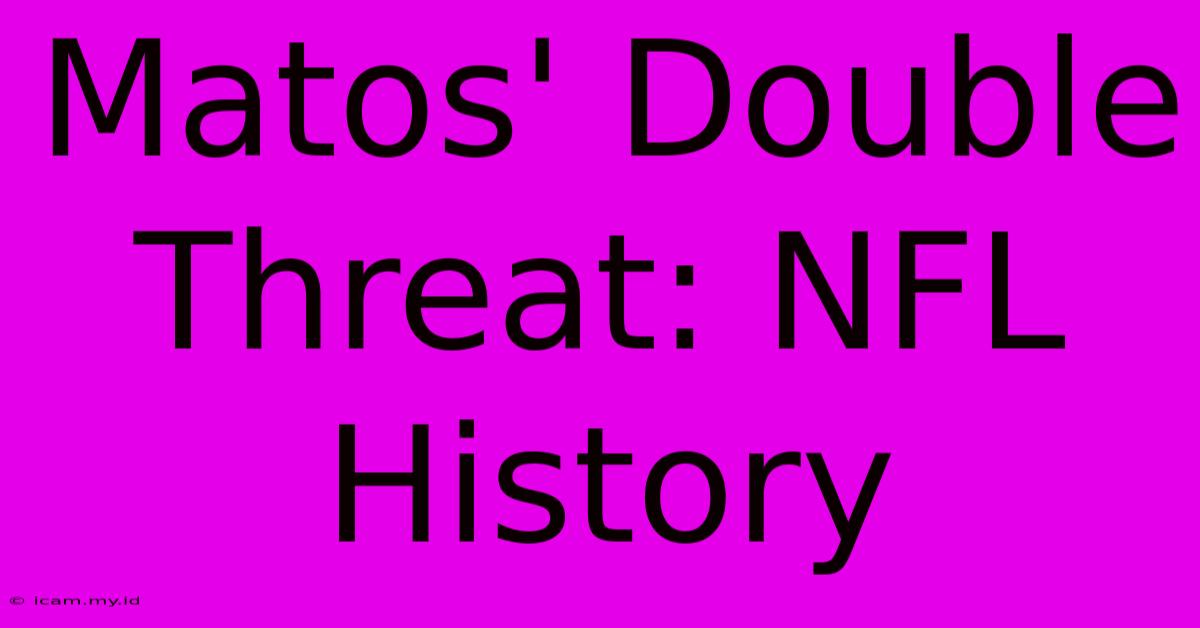 Matos' Double Threat: NFL History