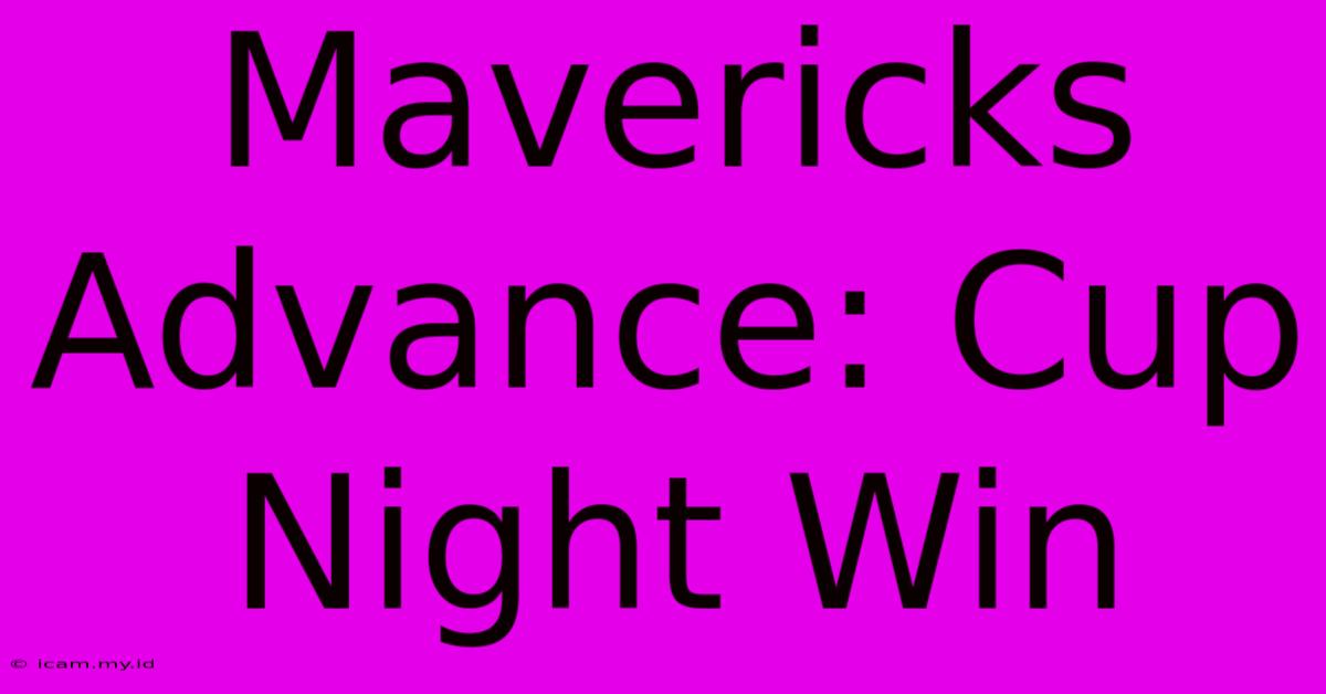 Mavericks Advance: Cup Night Win