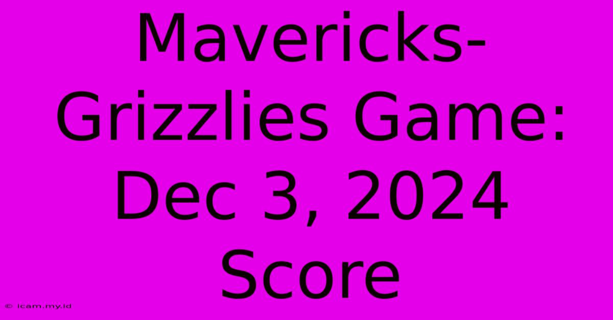 Mavericks-Grizzlies Game: Dec 3, 2024 Score