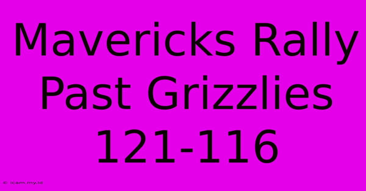 Mavericks Rally Past Grizzlies 121-116