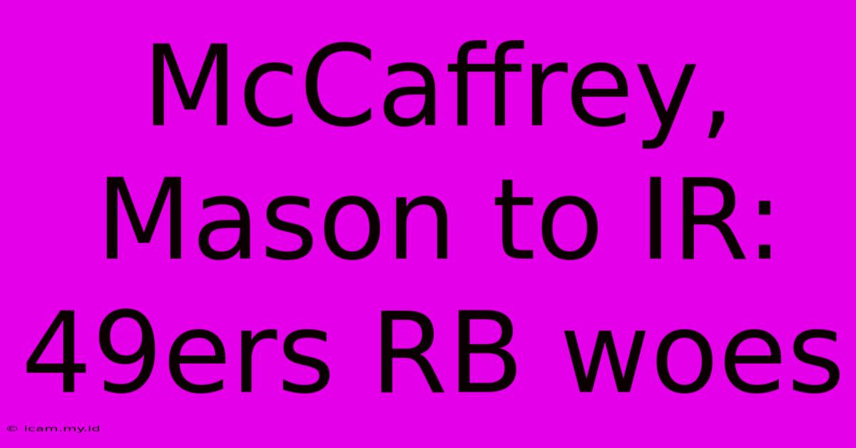 McCaffrey, Mason To IR: 49ers RB Woes