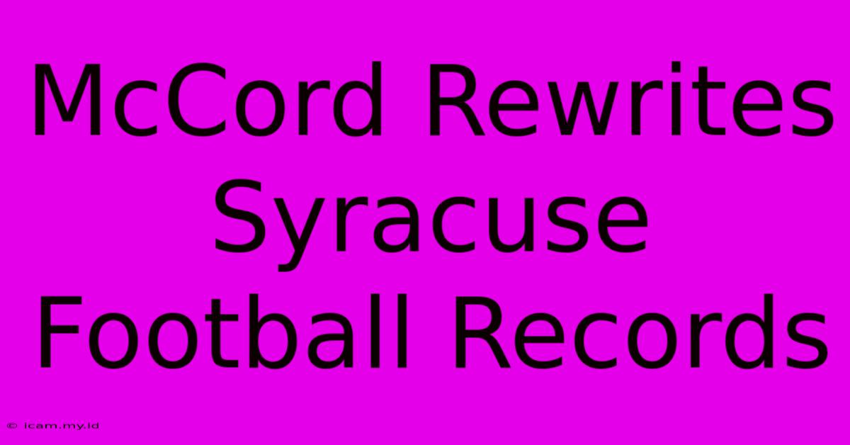 McCord Rewrites Syracuse Football Records