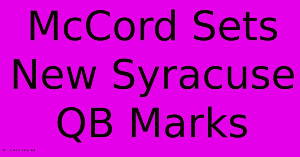 McCord Sets New Syracuse QB Marks