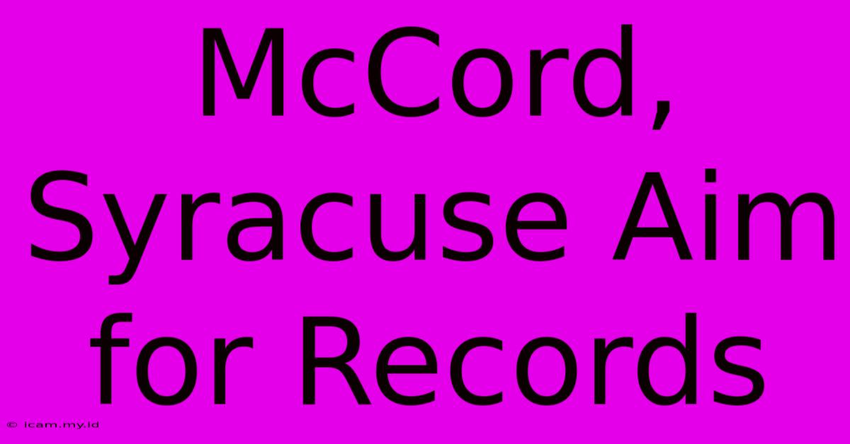 McCord, Syracuse Aim For Records