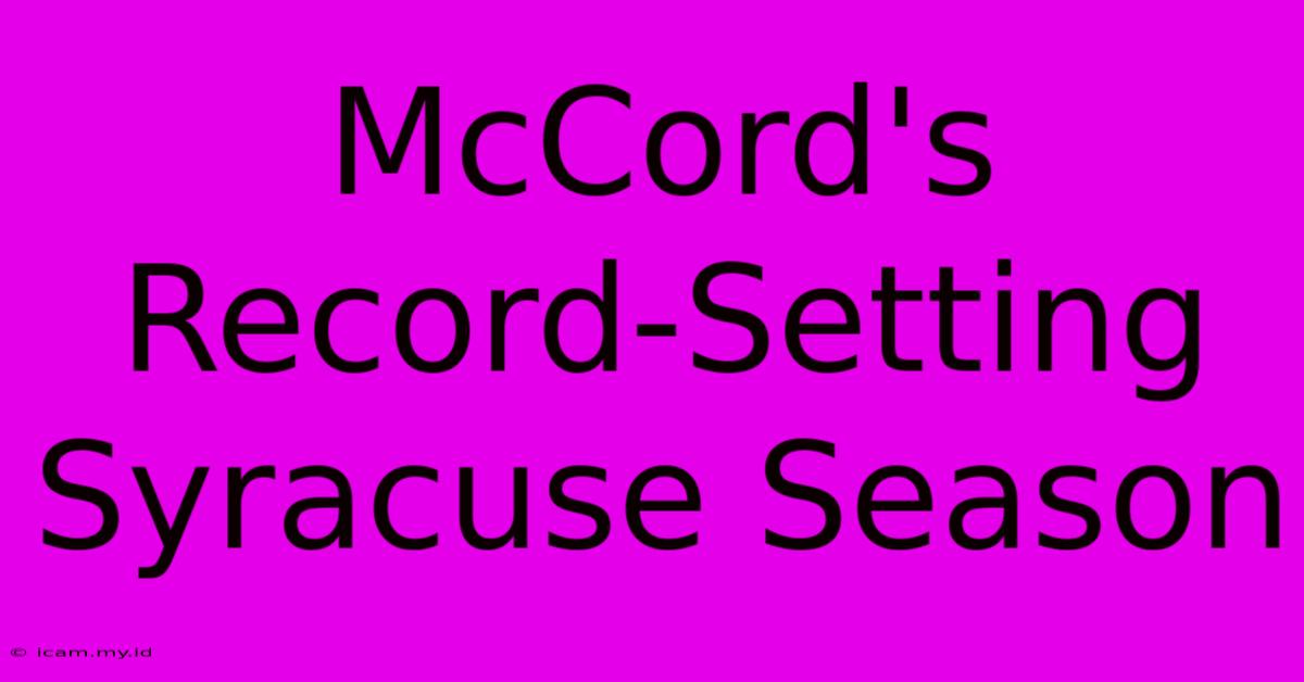 McCord's Record-Setting Syracuse Season