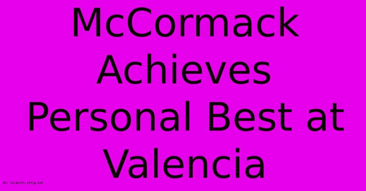 McCormack Achieves Personal Best At Valencia