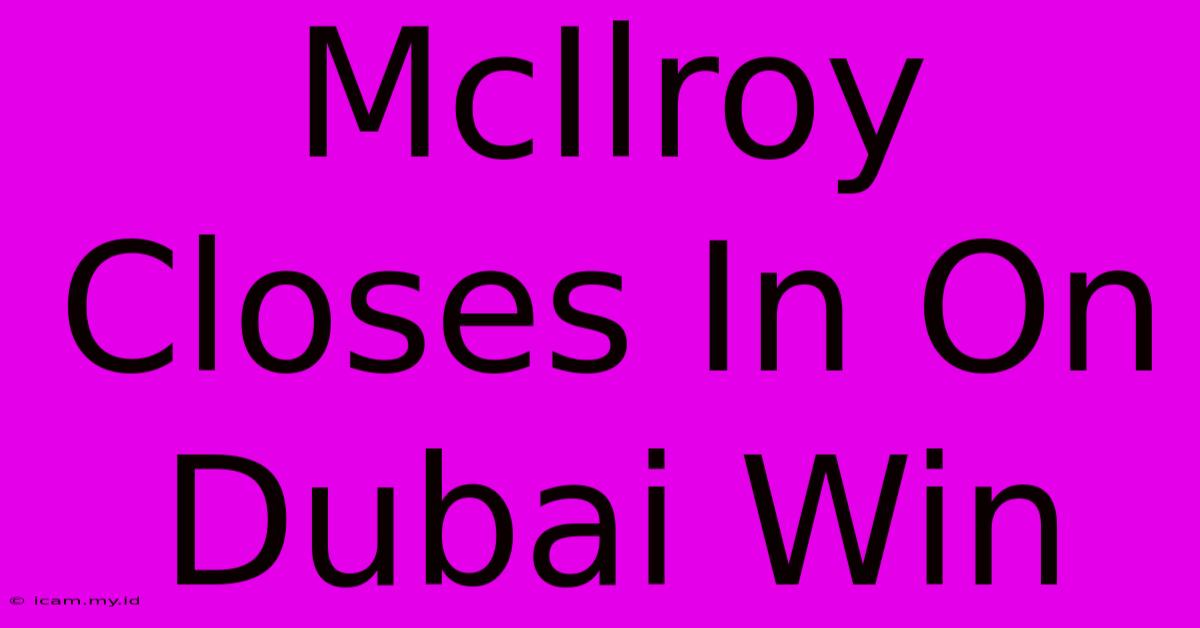 McIlroy Closes In On Dubai Win