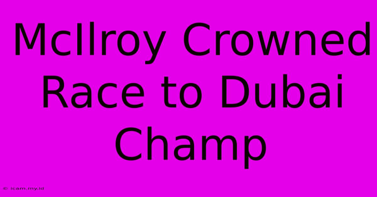 McIlroy Crowned Race To Dubai Champ