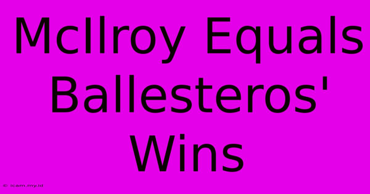 McIlroy Equals Ballesteros' Wins