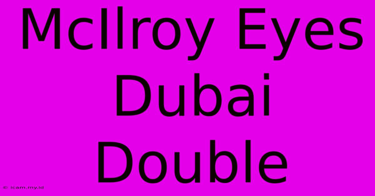 McIlroy Eyes Dubai Double