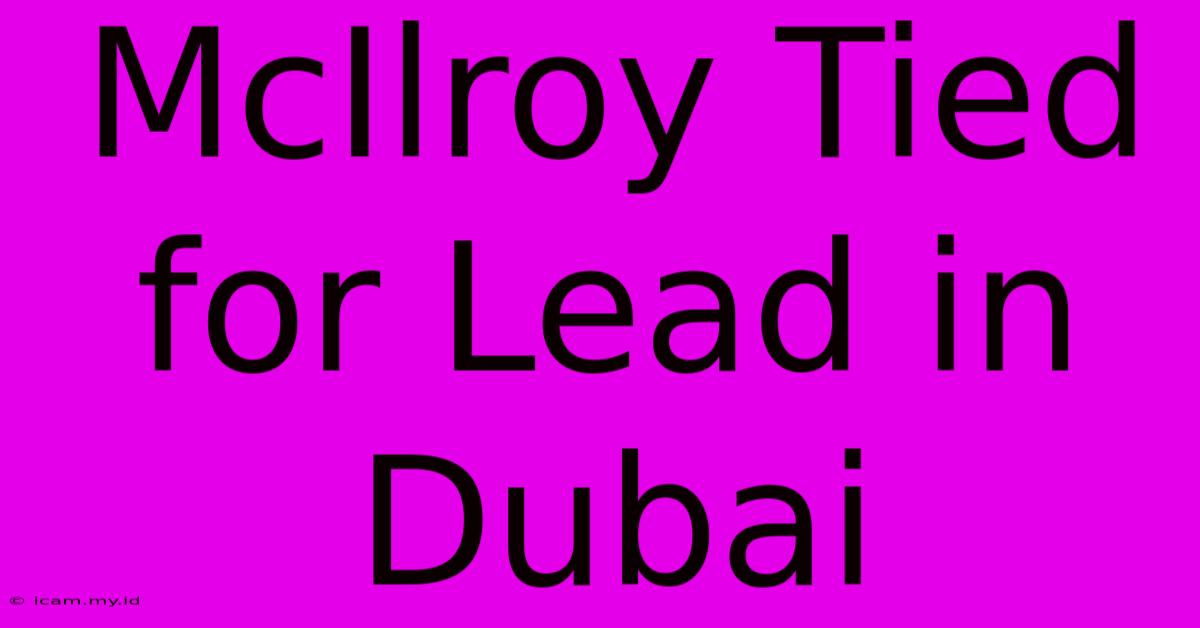 McIlroy Tied For Lead In Dubai