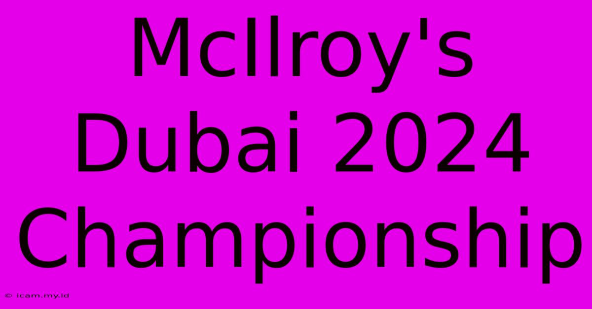 McIlroy's Dubai 2024 Championship