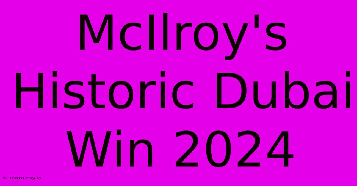 McIlroy's Historic Dubai Win 2024