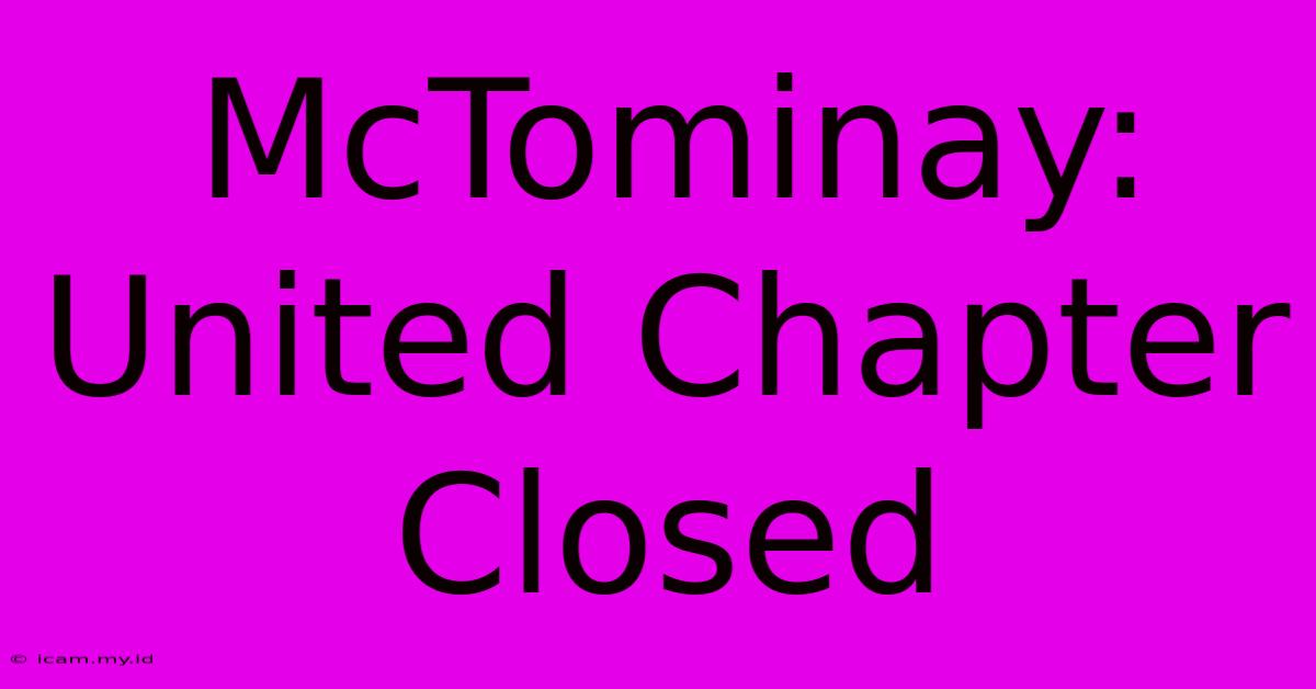 McTominay:  United Chapter Closed