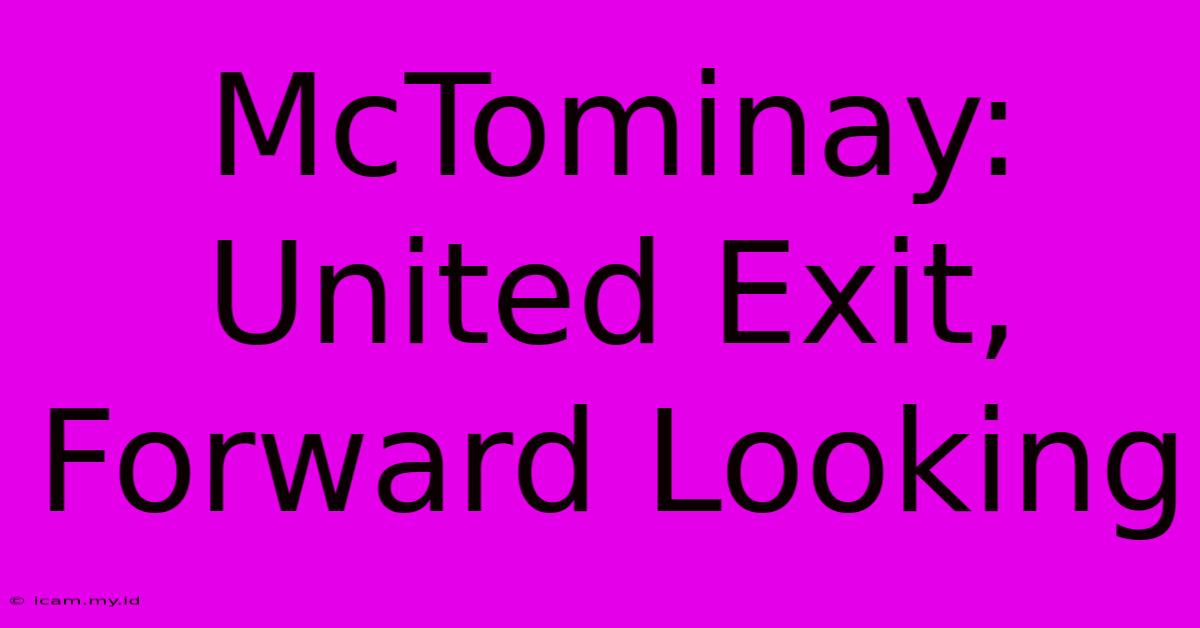 McTominay: United Exit,  Forward Looking