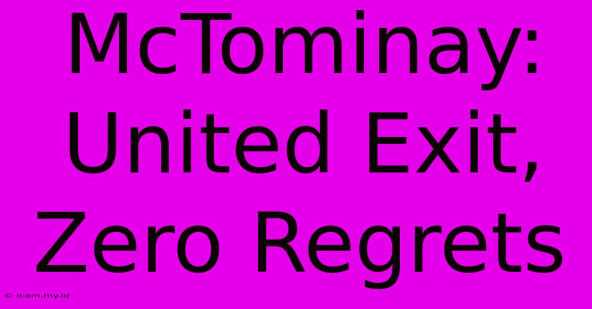 McTominay: United Exit, Zero Regrets