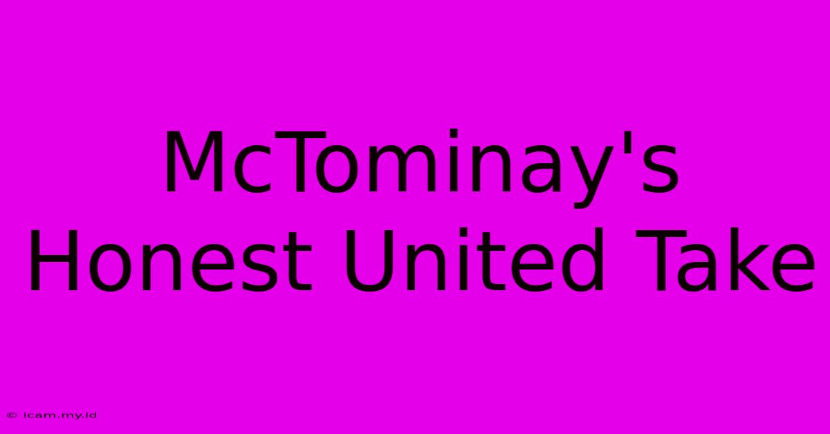 McTominay's Honest United Take