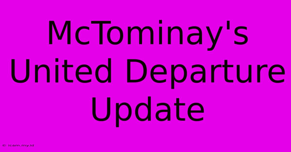 McTominay's United Departure Update