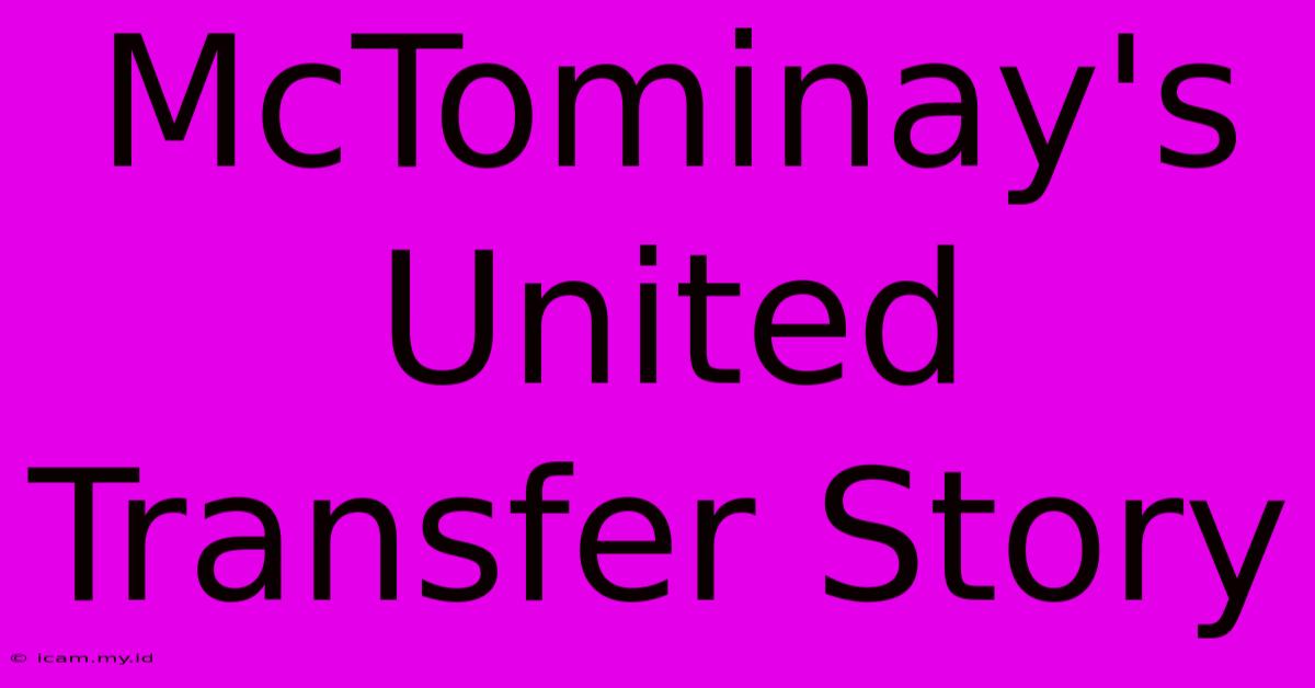 McTominay's United Transfer Story