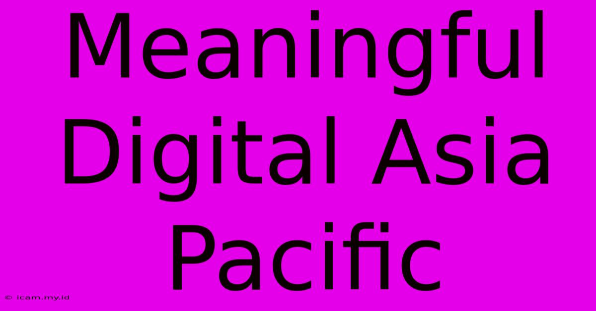 Meaningful Digital Asia Pacific