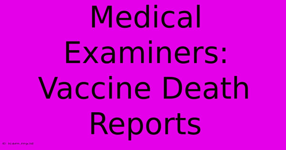 Medical Examiners: Vaccine Death Reports