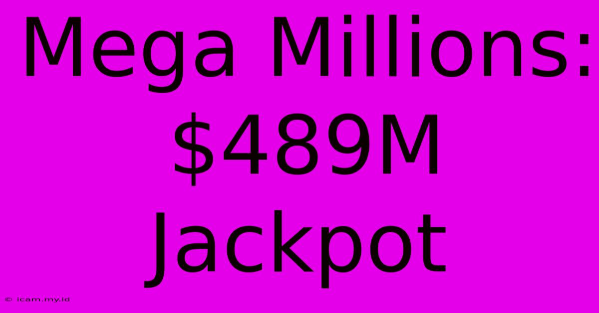 Mega Millions: $489M Jackpot