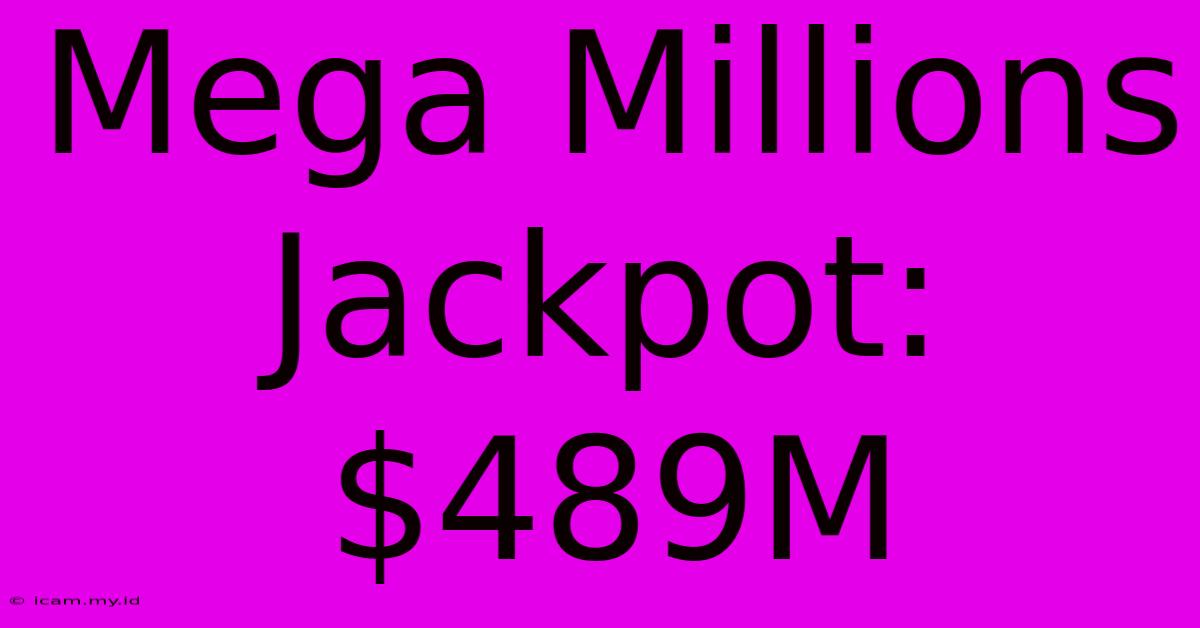 Mega Millions Jackpot: $489M