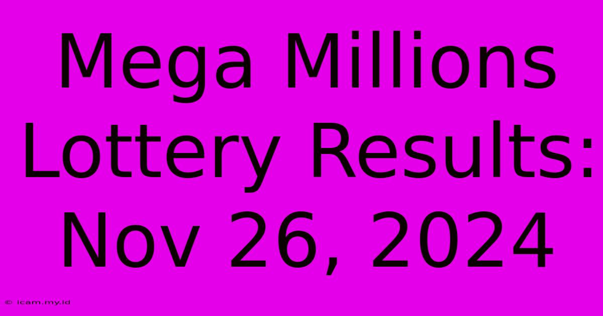 Mega Millions Lottery Results: Nov 26, 2024