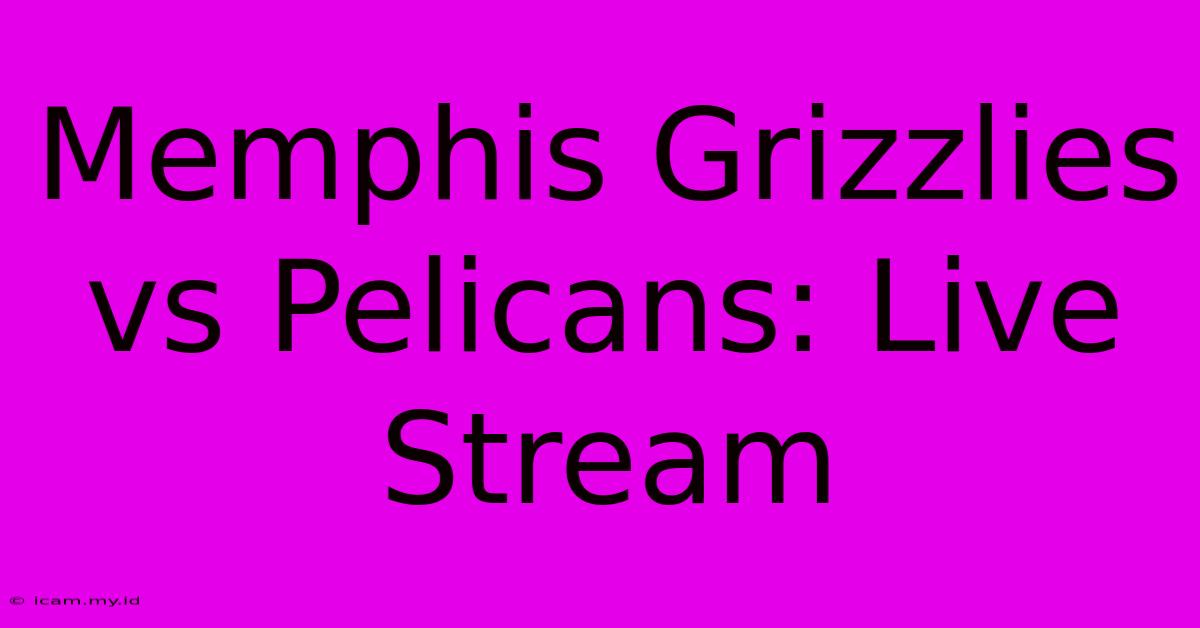 Memphis Grizzlies Vs Pelicans: Live Stream