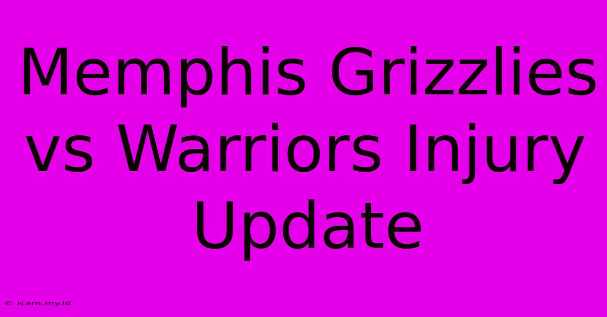 Memphis Grizzlies Vs Warriors Injury Update