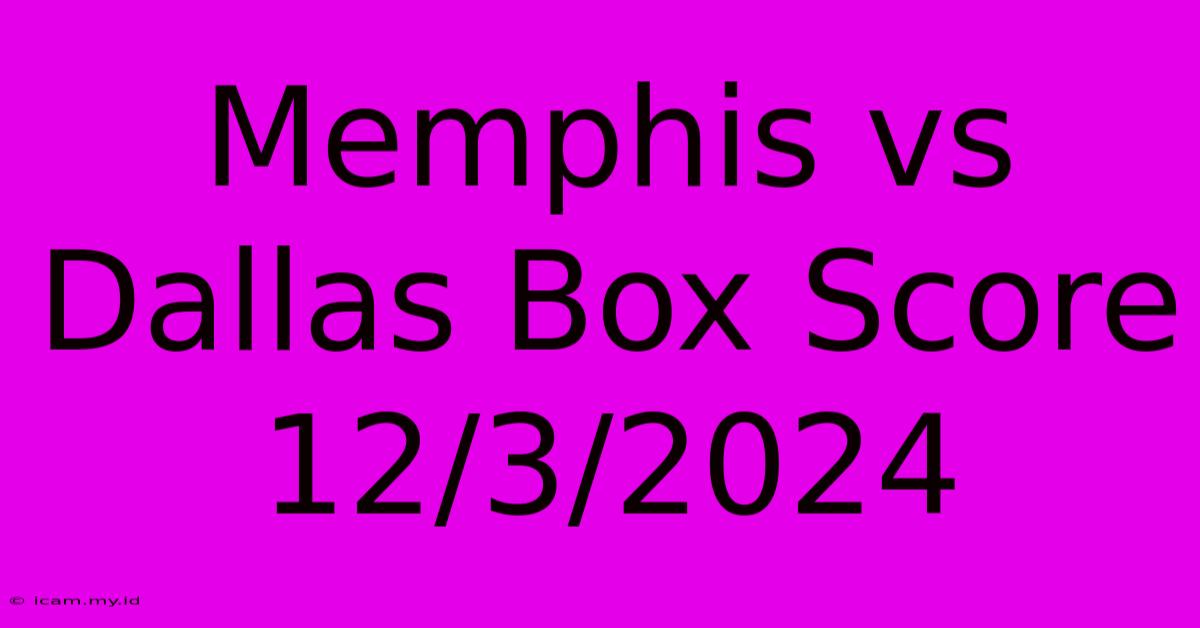 Memphis Vs Dallas Box Score 12/3/2024