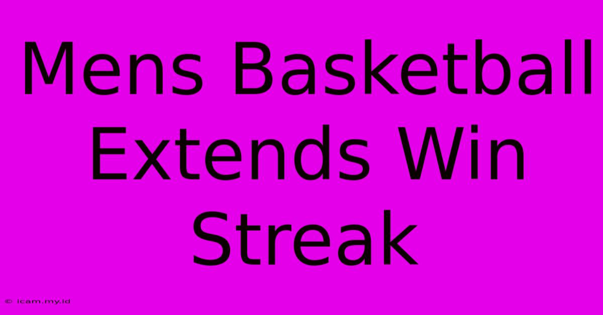 Mens Basketball Extends Win Streak