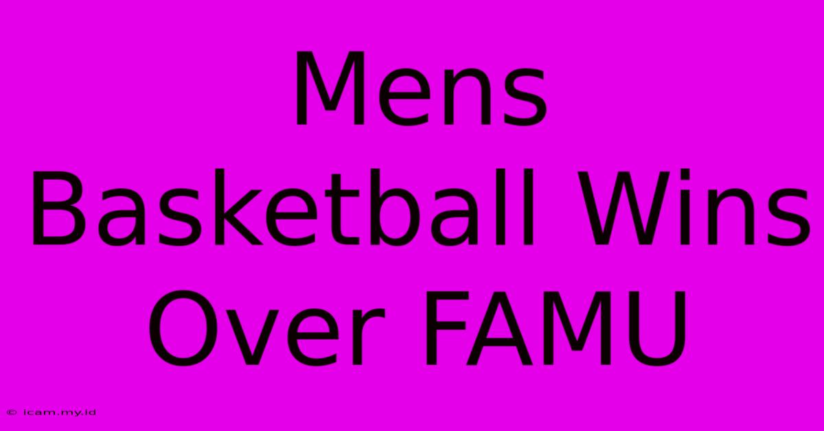 Mens Basketball Wins Over FAMU