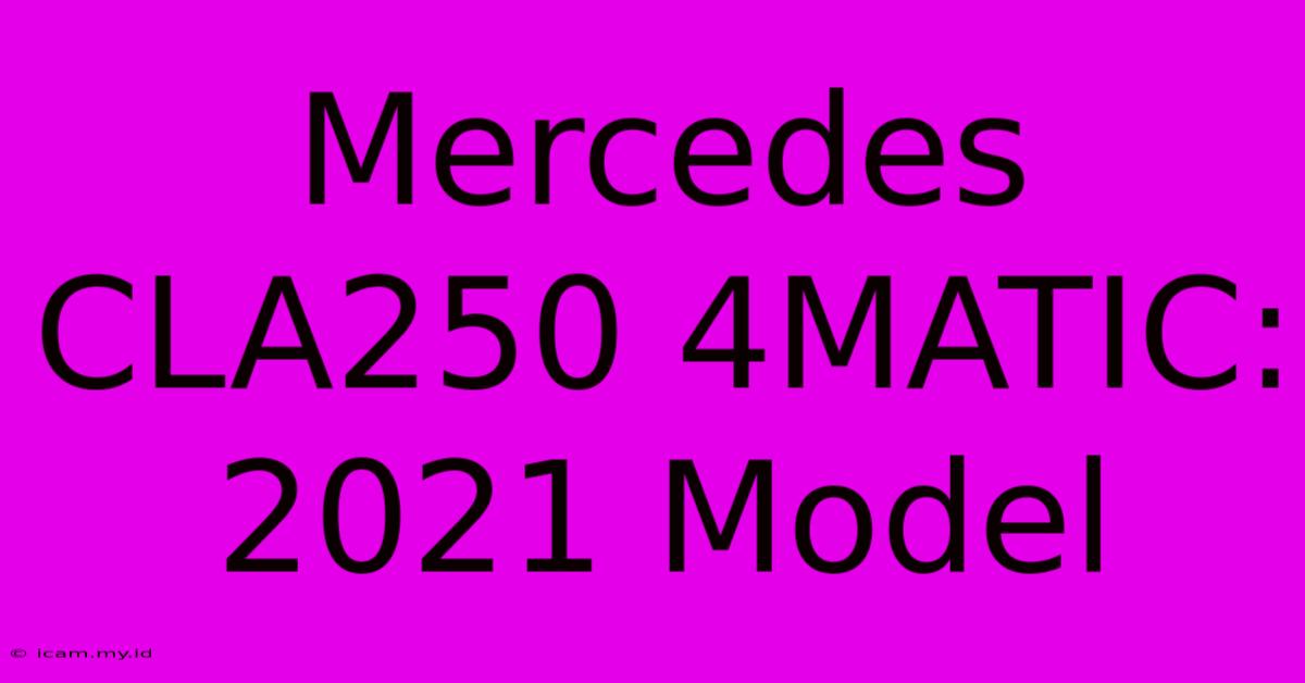 Mercedes CLA250 4MATIC:  2021 Model